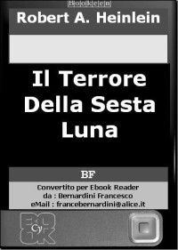 Robert A. Heinlein [Heinlein, Robert A.] — Il Terrore Della Sesta Luna