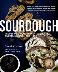 Sarah Owens [Owens, Sarah] — Sourdough: Recipes for Rustic Fermented Breads, Sweets, Savories, and More