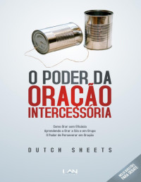 Dutch Sheets [Sheets, Dutch] — O Poder da Oração Intercessória