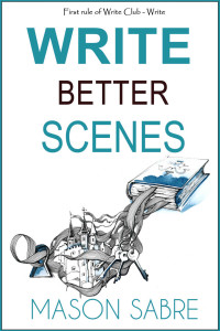 Mason Sabre [Sabre, Mason] — Write Better Scenes (Write Club Book 2)