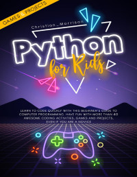 PYTHON FOR KIDS: Learn To Code Quickly With This Beginner’s Guide To ... image.