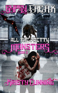 Kristy Cunning — Gypsy Freak (All The Pretty Monsters Book 2)