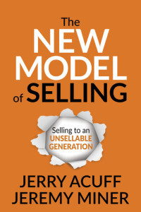 Jerry Acuff, Jeremy Miner — The New Model of Selling: Selling to an Unsellable Generation