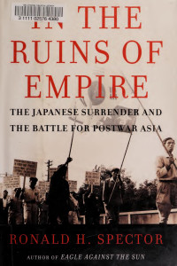 Ronald H. Spector — In the Ruins of Empire: The Japanese Surrender and the Battle for Postwar Asia