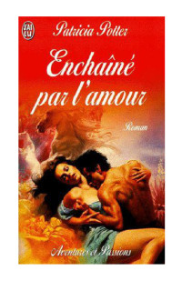 Patricia Potter [Potter, Patricia] — Enchaîné par l'amour