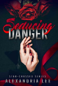 Alexandria Lee — Seducing Danger (The Star-Crossed Series Book 2)