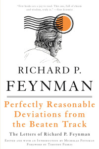 Richard P. Feynman — Perfectly Reasonable Deviations From the Beaten Track: The Letters of Richard P. Feynman (2021)