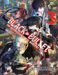 Shiden Kanzaki — Black Bullet, Vol. 3: The Destruction of the World by Fire
