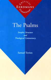 Samuel Terrien [Terrien, Samuel] — The Psalms: Strophic Structure and Theological Commentary Volume 2 (Eerdmans Critical Commentary)