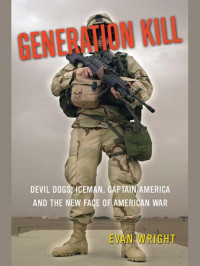 Evan Wright [Wright, Evan] — Generation Kill: Devil Dogs, Iceman, Captain America and the New Face of American War
