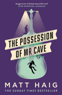 Matt Haig — The Possession of Mr Cave