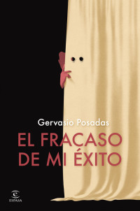 Gervasio Posadas — El fracaso de mi éxito