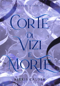 Alexis Calder — Corte di vizi e morte
