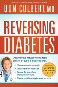 Don Colbert [Colbert, Don] — Reversing Diabetes: Discover the Natural Way to Take Control of Type 2 Diabetes