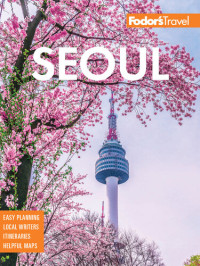 Eileen Cho, Robert Koehler, Leslie Patrick Moore, Byungsuk Son, Chris Tharp, Hahna Yoon — Fodor's Seoul