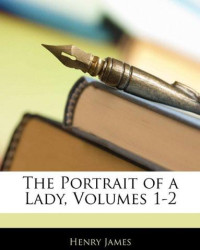Henry James — The Portrait of a Lady, Volume 1