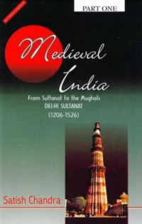 Satish Chandra — Medieval India from Sultanat to Mughals, Part One: Delhi Sultanat (1206-1526)