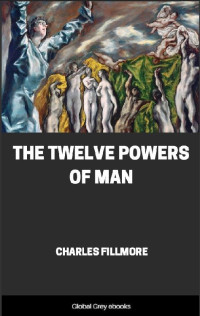 Charles Fillmore — The Twelve Powers of Man