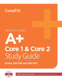 James Pengelly — The Official CompTIA A+ Core 1 and Core 2 Study Guide (Exams 220-1101 & 220-1102)