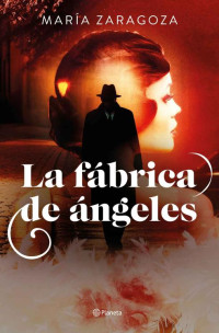 María Zaragoza — La fábrica de ángeles
