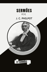 J.C Philpot — Sermões por J.C Philpot
