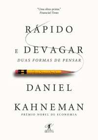 Daniel Kahneman — Rápido e devagar: Duas formas de pensar