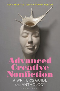 Sean Prentiss, Jessica Hendry Nelson — Advanced Creative Nonfiction: A Writer's Guide and Anthology