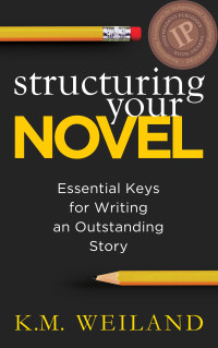 K.M. Weiland — Structuring Your Novel