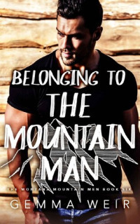 Gemma Weir — Belonging to the Mountain Man (Montana Mountain Men Book 6)