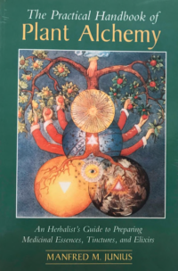 Manfred M. Junius — The Practical Handbook of Plant Alchemy
