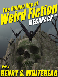MEGAPACK; Henry S. Whitehead — The Golden Age of Weird Fiction 01