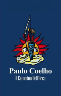 Coelho Paulo [Coelho Paulo] — Coelho Paulo - 2008 - Il cammino dell'arco