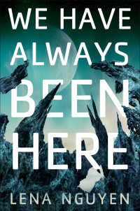 Lena Nguyen — We Have Always Been Here