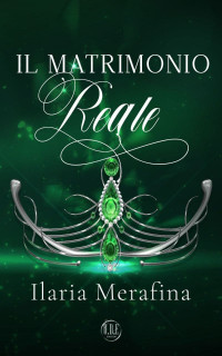 Ilaria Merafina — Il Matrimonio Reale (The Danish Deal vol. 3)