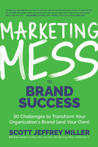 Scott J. Miller — Marketing Mess to Brand Success : 30 Challenges to Transform Your Organization's Brand