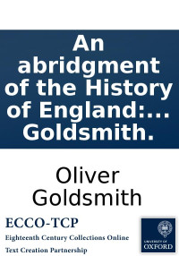 Goldsmith, Oliver — An abridgment of the History of England: from the invasion of Julius Cæsar, to the death of George II. By Dr. Goldsmith.