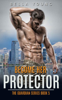 Bella Young — Become Her Protector (The Guardian #5)