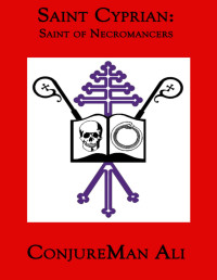 ConjureMan Ali — Saint Cyprian: Saint of Necromancers