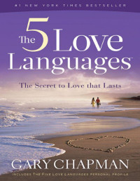Chapman, Gary D — The Five Love Languages: The Secret to Love that Lasts
