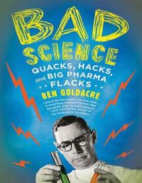 Ben Goldacre [Goldacre, Ben] — Bad Science