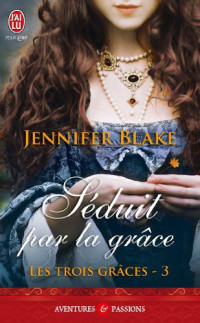 Jennifer Blake [Blake, Jennifer] — Les trois grâces 3 - Séduit Par La Grâce