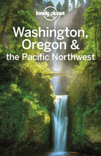 Ohlsen, Becky & Balkovich, Robert & Brash, Celeste & Lee, Jess & Morgan, MaSovaida & Sainsbury, Brendan — Lonely Planet Washington, Oregon & the Pacific Northwest