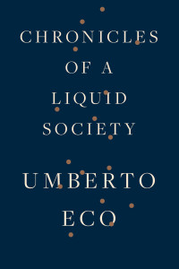 Umberto Eco — Chronicles of a Liquid Society