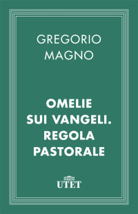 San Gregorio Magno — Omelie sui Vangeli e Regola pastorale