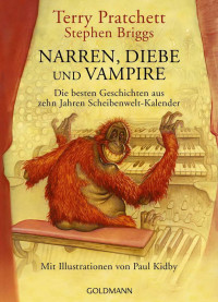 Pratchett, Terry & Briggs, Stephen — Narren, Diebe und Vampire: Das Beste aus zehn Jahren Schweibenwelt-Kalendern - Mit Illustrationen von Paul Kidby