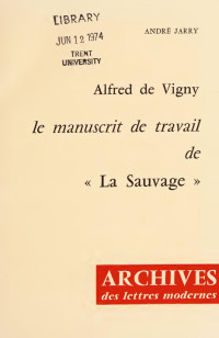 Alfred Jarry — Alfred de Vigny; le manuscrit de travail de La Sauvage. --