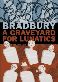 Bradbury, Ray — A Graveyard For Lunatics