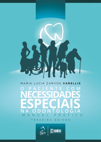 Maria Lucia Zarvos Varellis — O paciente com necessidades especiais na odontologia (3a. ed.).