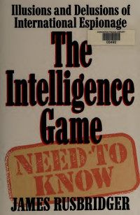 James Rusbridger — The intelligence game : the illusions and delusions of international espionage