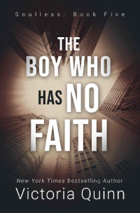 Victoria Quinn [Quinn, Victoria] — The Boy Who Has No Faith: Soulless (Book 5)